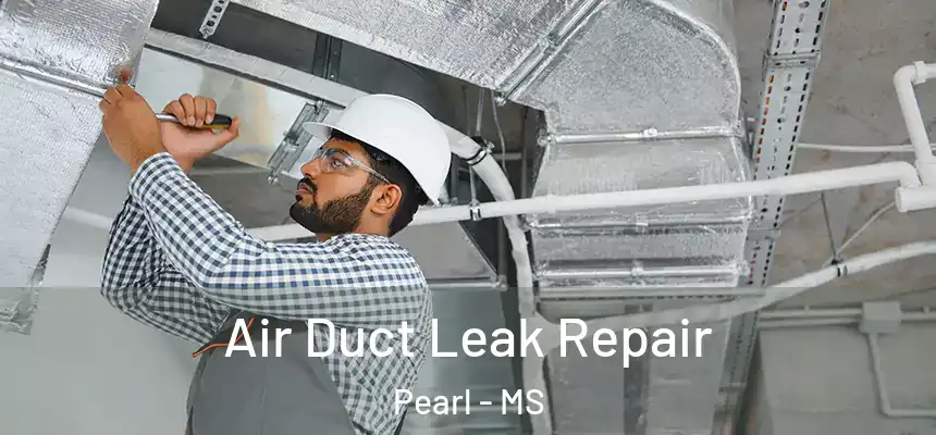 Air Duct Leak Repair Pearl - MS