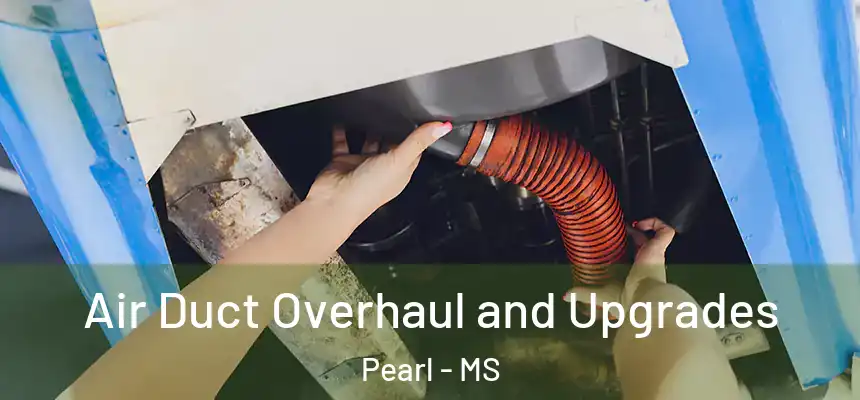 Air Duct Overhaul and Upgrades Pearl - MS