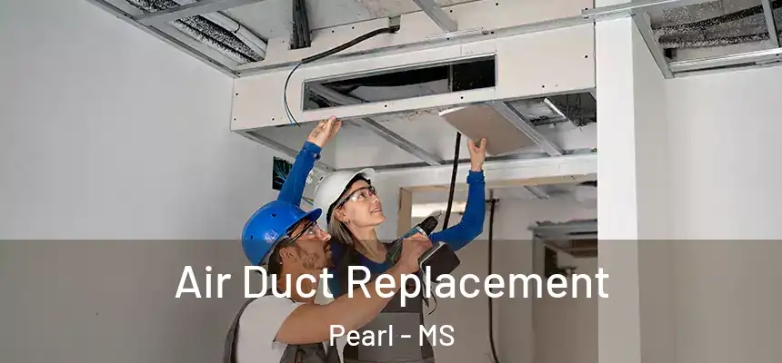  Air Duct Replacement Pearl - MS