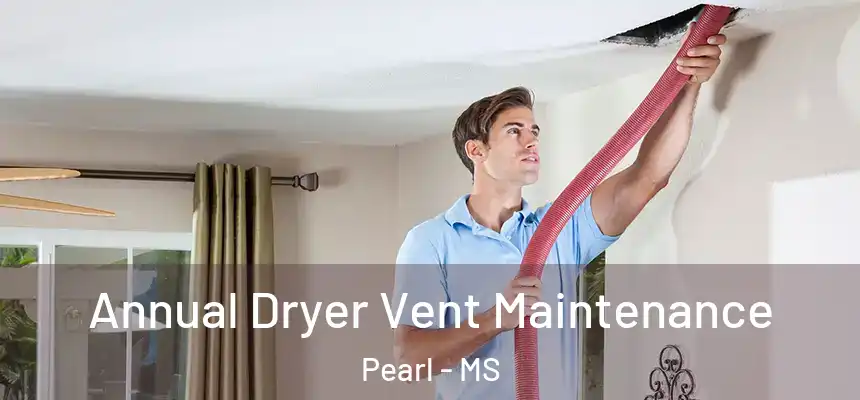  Annual Dryer Vent Maintenance Pearl - MS