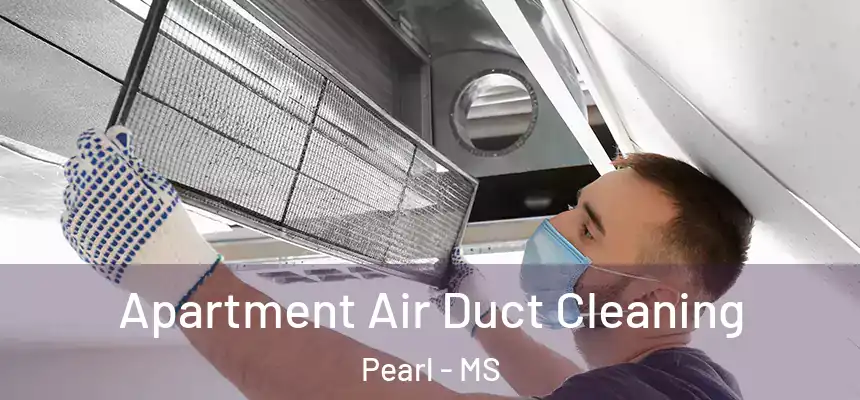 Apartment Air Duct Cleaning Pearl - MS