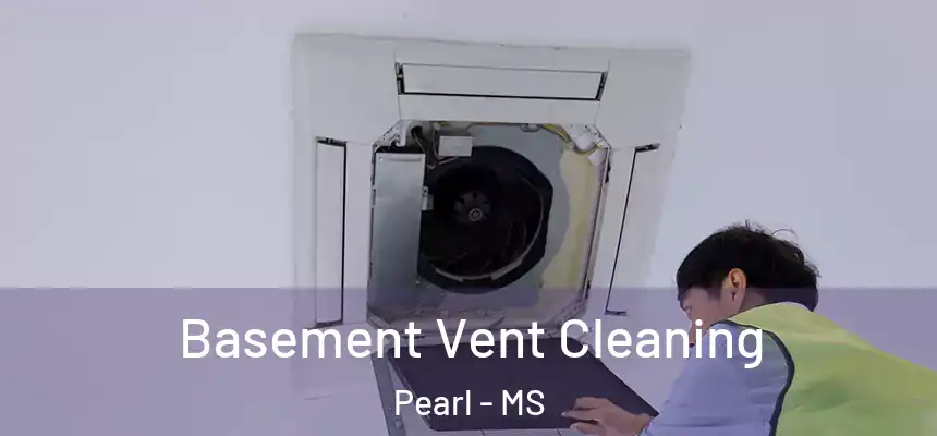  Basement Vent Cleaning Pearl - MS