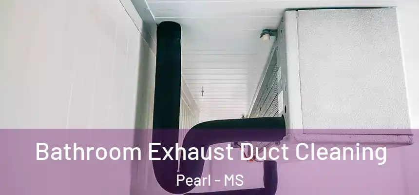  Bathroom Exhaust Duct Cleaning Pearl - MS