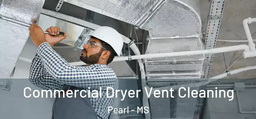  Commercial Dryer Vent Cleaning Pearl - MS