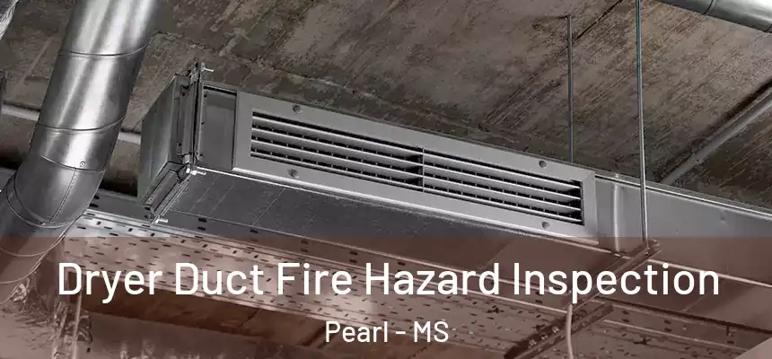  Dryer Duct Fire Hazard Inspection Pearl - MS