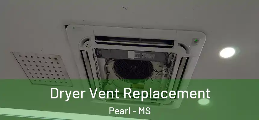 Dryer Vent Replacement Pearl - MS