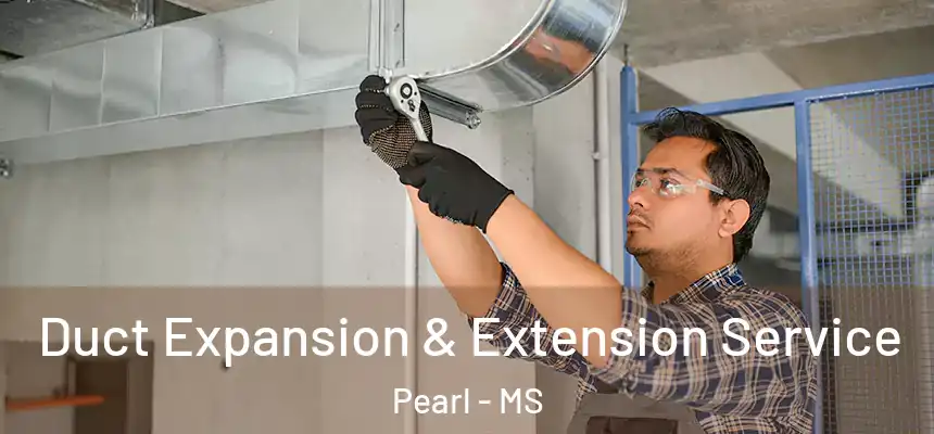 Duct Expansion & Extension Service Pearl - MS