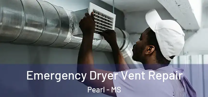 Emergency Dryer Vent Repair Pearl - MS