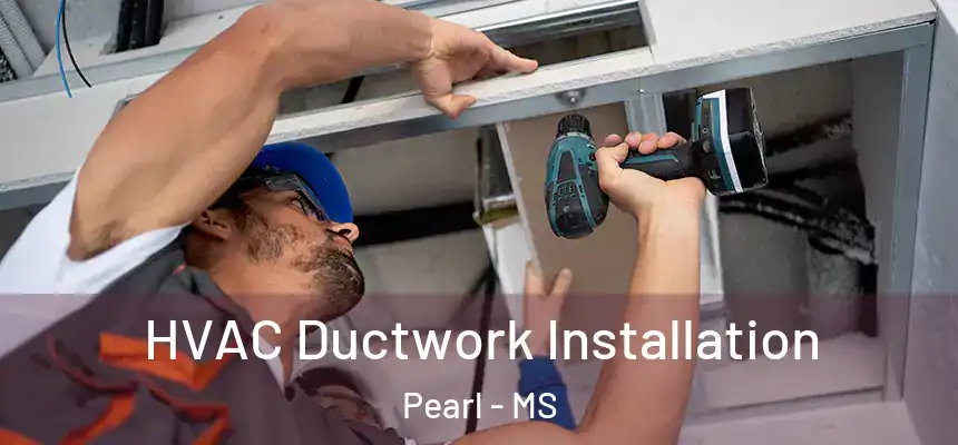  HVAC Ductwork Installation Pearl - MS