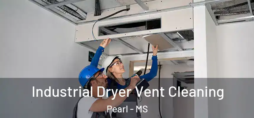 Industrial Dryer Vent Cleaning Pearl - MS