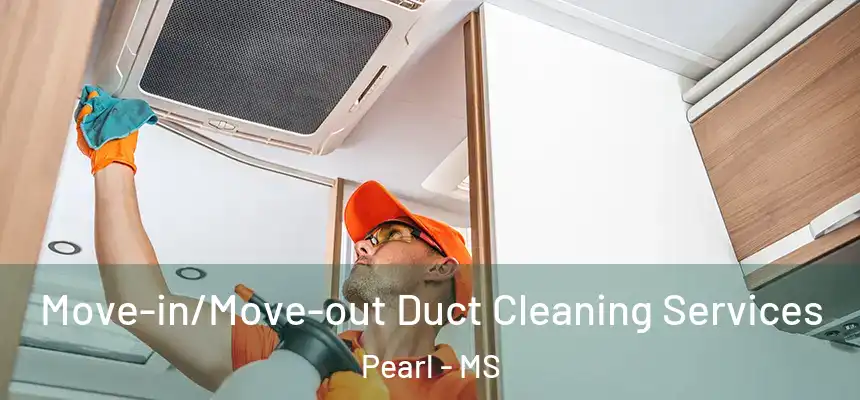  Move-in/Move-out Duct Cleaning Services Pearl - MS