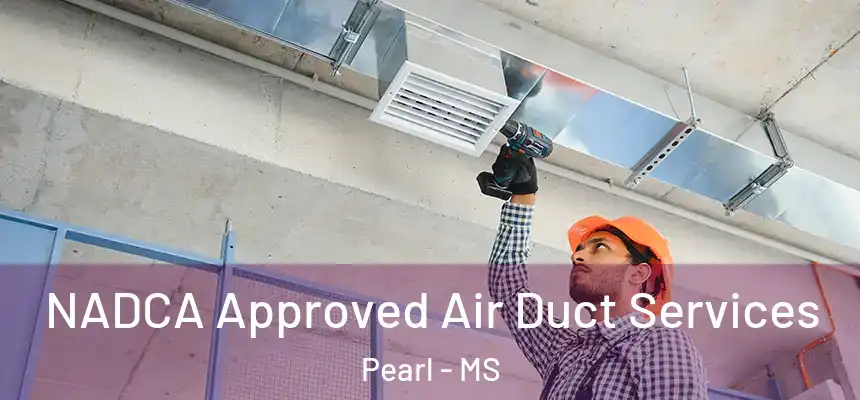  NADCA Approved Air Duct Services Pearl - MS