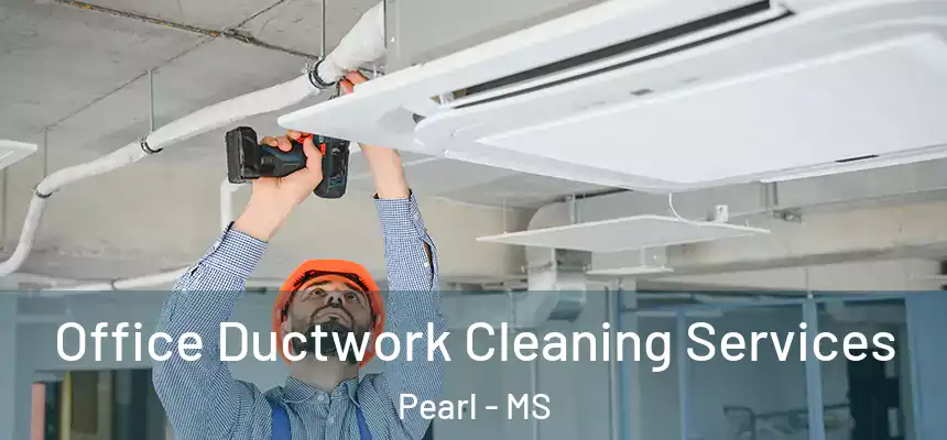 Office Ductwork Cleaning Services Pearl - MS