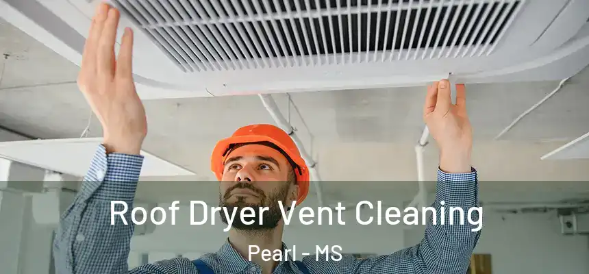  Roof Dryer Vent Cleaning Pearl - MS