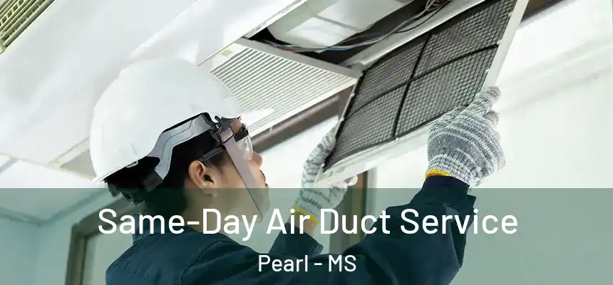  Same-Day Air Duct Service Pearl - MS