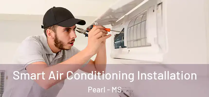  Smart Air Conditioning Installation Pearl - MS