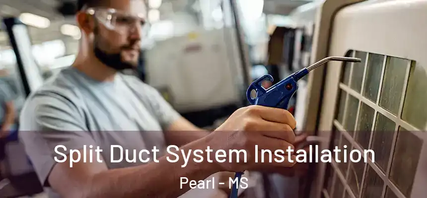 Split Duct System Installation Pearl - MS